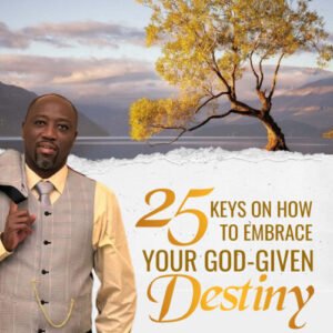 25 Keys On How To Embrace Your God-Given Destiny (Ebook)