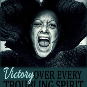 Victory Over Every Troubling Spirit (Deliverance Series Vol. 7) (EBOOK)