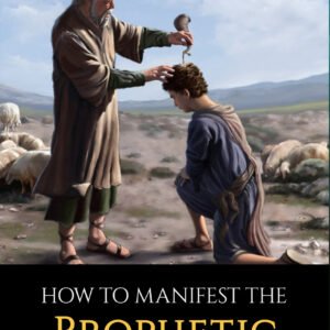 How To Manifest The Prophetic Anointing