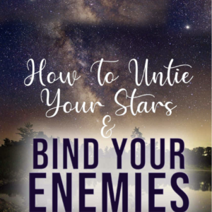 How To Untie Your Stars & Bind Your Enemies