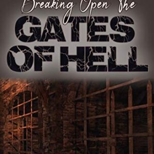 Breaking Open The Gates of Hell (Deliverance Series Vol.30)