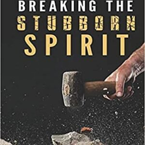 Breaking the Stubborn Spirit (Deliverance Series Vol.28) (EBOOK)