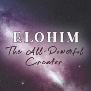 Elohim- The All Powerful Creator