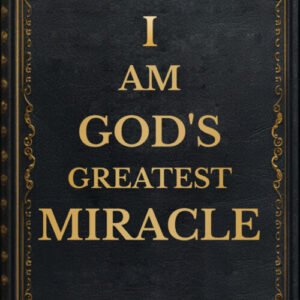 I Am God's Greatest Miracle