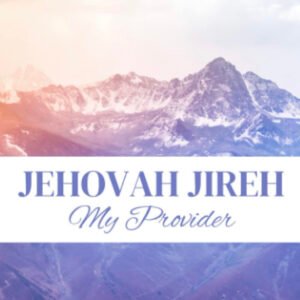 Jehovah Jireh: My Provider