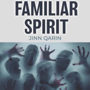 Exposing The Familiar Spirit: Jinn Qarin
