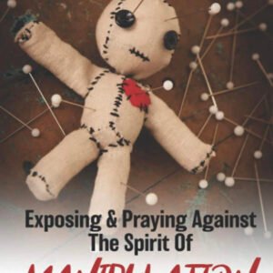 Exposing And Praying Against The spirit Of Manipulation
